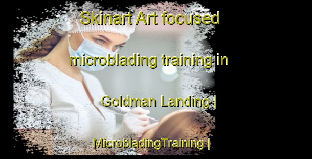 Skinart Art-focused microblading training in Goldman Landing | MicrobladingTraining | MicrobladingClasses | SkinartTraining-United States
